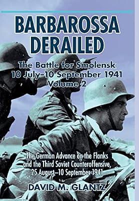 Barbarossa Derailed: The Battle for Smolensk 10 July-10 September 1941 by Glantz, David M. | Hardcover | History