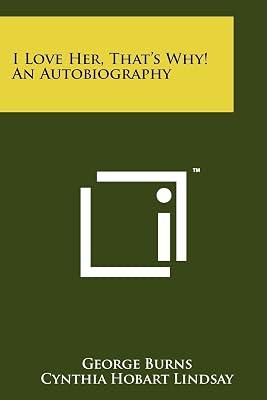 I Love Her, That's Why! An Autobiography by Burns, George; Lindsay, Cynthia Hobart | Paperback | Literary Collections 2