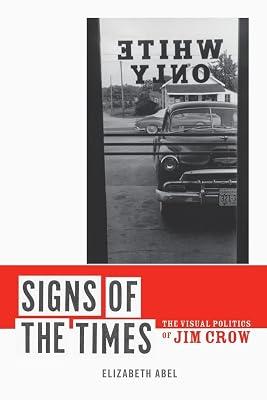 Signs of the Times: The Visual Politics of Jim Crow by Abel, Elizabeth | Paperback | History 2