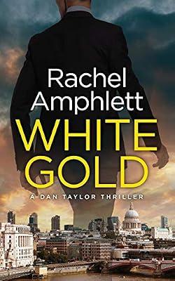 White Gold: A Dan Taylor spy thriller: 1 by Amphlett, Rachel | Paperback | Thriller
