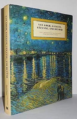 Van Gogh, Gauguin, Cezanne, and Beyond: Post-Impressionist Masterpieces from the Musee D'Orsay by Cogeval, Guy; Guegan, Stephane; Patry, Sylvie | Hardcover | Art & Design Styles: Impressionism & Post-Impressionism