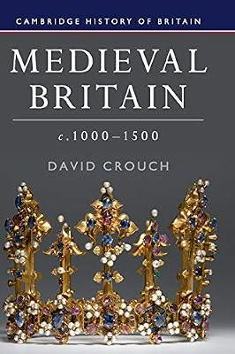Medieval Britain, c.1000–1500: 2 (Cambridge History of Britain, Series Number 2) by Crouch, David | Hardcover | History
