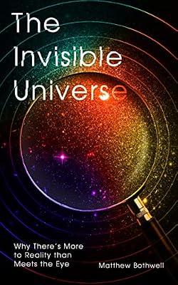 INVISIBLE UNIVERSE by Bothwell, Matthew | Hardcover | Science