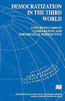 Democratization in the Third World: Concrete Cases in Comparative and Theoretical Perspective (International Political Economy) by Törnquist, Olle; Rudebeck, Lars; Rojas, Virgilio | Paperback | Development Studies
