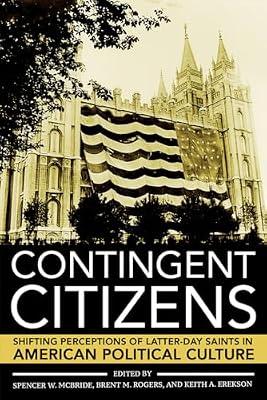 Contingent Citizens: Shifting Perceptions of Latter-day Saints in American Political Culture | Paperback | Protestantism & Protestant Churches