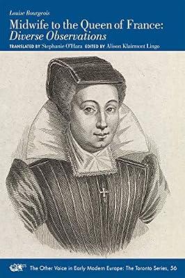 Midwife to the Queen of France – Diverse Observations: Volume 56 (The Other Voice in Early Modern Europe: The Toronto Series) by Bourgeois, Louise; Klairmont Lingo, Alison; O`hara, Stephanie | Paperback | Pregnancy