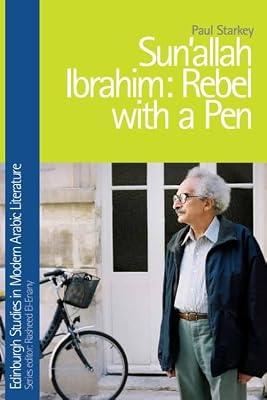 Sonallah Ibrahim: Rebel With a Pen (Edinburgh Studies in Modern Arabic Literature) by Starkey, Paul | Hardcover | Literary Criticism