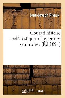 Cours d'Histoire Ecclésiastique À l'Usage Des Séminaires by Rivaux-J-J | Paperback | Christian Life & Practice