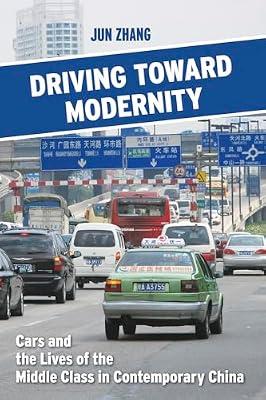 Driving toward Modernity: Cars and the Lives of the Middle Class in Contemporary China by Zhang, Jun | Hardcover | Social & Cultural Anthropology