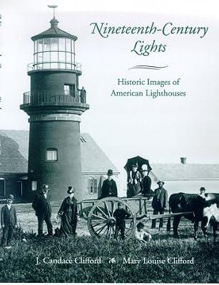 Nineteenth-Century Lights: Historic Images of American Lighthouses by Clifford, J. Candace; Clifford, Mary Louise | Hardcover