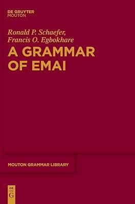 A Grammar of Emai: 72 (Mouton Grammar Library [MGL], 72) by Schaefer, Ronald P.; Egbokhare, Francis O. | Hardcover | Linguistics 2