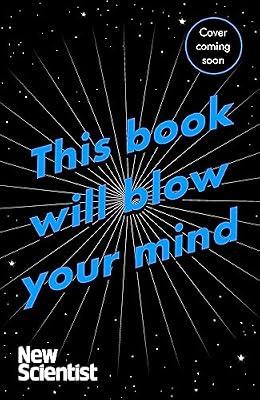 THIS BOOK WILL BLOW YOUR MIND by New Scientist | Paperback | Popular Science
