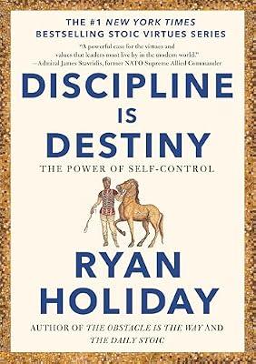 Discipline Is Destiny: The Power of Self-Control (The Stoic Virtues Series) by Holiday, Ryan | Hardcover | Business & Economics