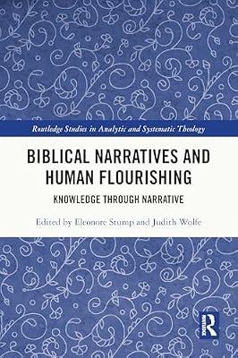 Biblical Narratives and Human Flourishing: Knowledge Through Narrative (Routledge Studies in Analytic and Systematic Theology) | Paperback | Religion