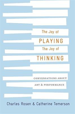 The Joy of Playing, the Joy of Thinking by Temerson, Catherine; Rosen, Charles | Hardcover | Music 2