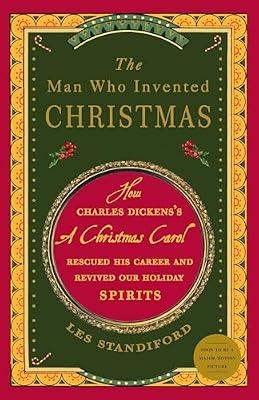 The Man Who Invented Christmas: How Charles Dickens's A Christmas Carol Rescued His Career and Revived Our Holiday Spirits by Standiford, Les | Paperback | Biography: Writers