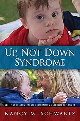 Up, Not Down Syndrome: Uplifting Lessons Learned from Raising a Son With Trisomy 21 by Schwartz, Nancy M | Paperback | Biography: General
