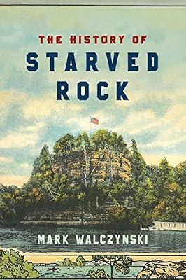 The History of Starved Rock by Walczynski, Mark | Paperback | History Of The Americas