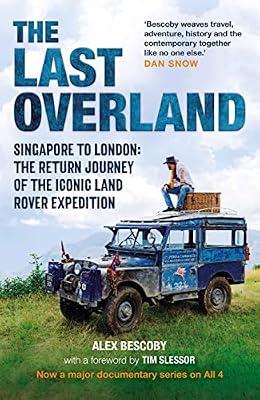 The Last Overland: Singapore to London: The Return Journey of the Iconic Land Rover Expedition (with a foreword by Tim Slessor) by Bescoby, Alex | Hardcover | Motor Cars: General Interest