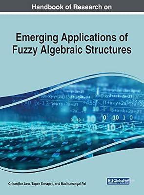 Emerging Applications of Fuzzy Algebraic Structures (Advances in Computer and Electrical Engineering) | Hardcover | Fuzzy Set Theory