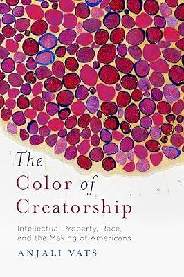 The Color of Creatorship: Intellectual Property, Race, and the Making of Americans by Vats, Anjali | Paperback | Law