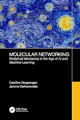 MOLECULAR NETWORKING STATISTICAL MECHANICS IN THE AGE OF AI AND MACHINE LEARNING (PB 2025) by Desgranges, Caroline; Delhommelle, Jerome | Paperback | Statistical Physics