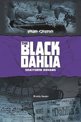 The Black Dahlia: Shattered Dreams (True Crime) by Haugen, Brenda | Library | Young Adult Nonfiction