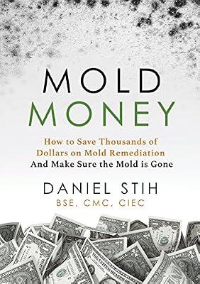 Mold Money: How to Save Thousands of Dollars on Mold Redmediation and Make Sure the Mold is Gone by Stih, Daniel P | Paperback | Popular Medicine & Health