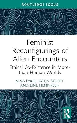 Feminist Reconfigurings of Alien Encounters: Ethical Co-Existence in More-than-Human Worlds (More Than Human Humanities) by Lykke, Nina; Henriksen, Line; Aglert, Katja | Hardcover | Psychological Theory
