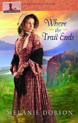 Where the Trail Ends (American Tapestry) by Dobson, Melanie | Paperback | Religious & Spiritual Fiction