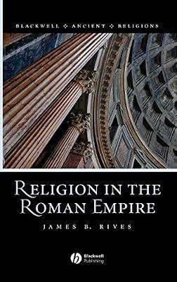 Religion in the Roman Empire: 5 (Blackwell Ancient Religions) by Rives, J. B. | Hardcover | History