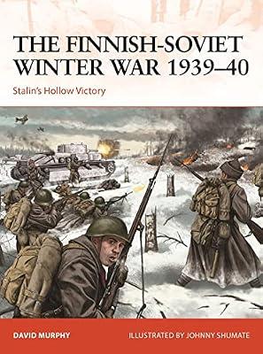 The Finnish-Soviet Winter War 1939–40: Stalin's Hollow Victory (Campaign): 367 by Murphy, David | Paperback | History