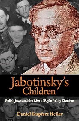 Jabotinsky's Children: Polish Jews and the Rise of Right-Wing Zionism by Heller, Daniel Kupfert | Hardcover | History