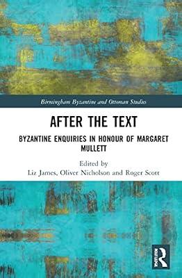 After the Text: Byzantine Enquiries in Honour of Margaret Mullett (Birmingham Byzantine and Ottoman Studies) | Paperback | History