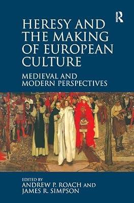 Heresy and the Making of European Culture: Medieval and Modern Perspectives | Hardcover | History