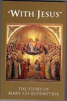 With Jesus:The Story of Mary Co-Redemptrix