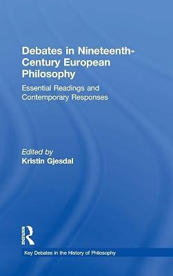 Debates in Nineteenth-Century European Philosophy: Essential Readings and Contemporary Responses (Key Debates in the History of Philosophy) | Hardcover | Philosophy 2
