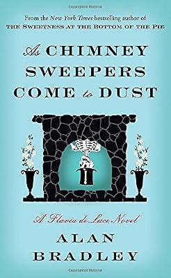 As Chimney Sweepers Come to Dust: A Flavia de Luce Novel by Bradley, Alan | Hardcover | Fiction