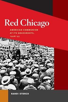 Red Chicago: American Communism at Its Grassroots, 1928-35 (Working Class in American History) by Storch, Randi | Paperback | Political Ideologies