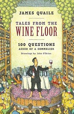 TALES FROM THE WINE FLOOR: 100 Questions Asked of a Sommelier by Quaile, James | Hardcover | Cooking