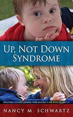 Up, Not Down Syndrome: Uplifting Lessons Learned from Raising a Son with Trisomy 21 by Schwartz, Nancy M | Hardcover | Biography: General
