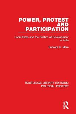 Power, Protest and Participation: Local Elites and the Politics of Development in India (Routledge Library Editions: Political Protest) by Mitra, Subrata K. | Paperback | Political Science 2