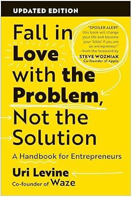 Fall in Love With the Problem, Not the Solution: A Handbook for Entrepreneurs by Levine, Uri | Paperback | Business & Economics