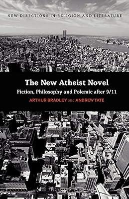 The New Atheist Novel: Fiction, Philosophy and Polemic After 9/11 by Bradley, Arthur; Tate, Andrew | Paperback | Religion