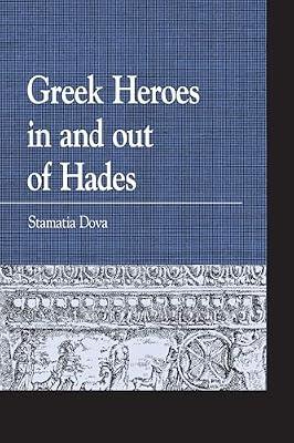 Greek Heroes in and Out of Hades (Greek Studies: Interdisciplinary Approaches) by Dova, Stamatia | Paperback | Literary Criticism