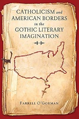Catholicism and American Borders in the Gothic Literary Imagination by O'Gorman, Farrell | Hardcover | Usa