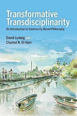 Transformative Transdisciplinarity: An Introduction to Community-based Philosophy by Ludwig, David; El-Hani, Charbel N. | Hardcover | Philosophy
