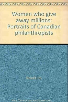 Women Who Give Away Millions : Portraits of Canadien Philanthropists | Hardcover