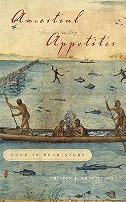 Ancestral Appetites: Food in Prehistory by Gremillion, Kristen J. | Hardcover | Social Science