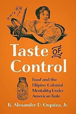 Taste of Control: Food and the Filipino Colonial Mentality under American Rule by Orquiza, René Alexander D. | Paperback | Asian History